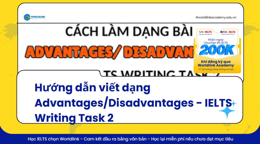 Dạng bài Advantages and Disadvantages trong IELTS Writing Task 2